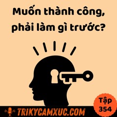 Tập 354: Muốn thành công, phải làm gì trước?