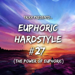 Euphoric Hardstyle Mix #27 (The Power of Euphoric) (Mixed By TrixX)