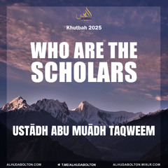 Khutbah: Who Are The Scholars