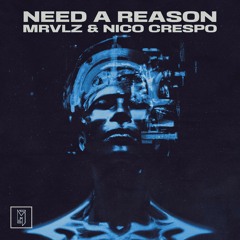 MRVLZ & Nico Crespo - Need A Reason (Original Mix)
