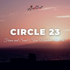 Foam And Sand - Circle 23 (Slow Meadow Rework)