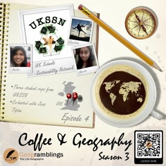 Coffee & Geography 3x04 Amitha, Amruta & Charlotte from the UK Schools Sustainability Network