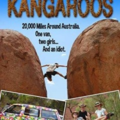 READ EBOOK 💖 Kamikaze Kangaroos! A 20,000 Mile Road Trip Around Australia: A Comedy
