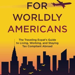 Read U.S. Taxes For Worldly Americans: The Traveling Expat's Guide to Living,