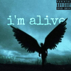 i'm alive ft. shawty