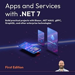 Download pdf Apps and Services with .NET 7: Build practical projects with Blazor, .NET MAUI, gRPC, G