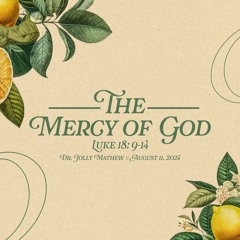 Dr. Jolly Mathew // The Mercy Of God // August 11, 2024