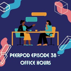 PeerPod - Episode 38 - Office hours
