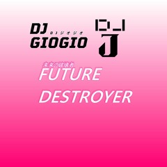 GioGio & DJ J - Future Destroyer 未来の破壊者