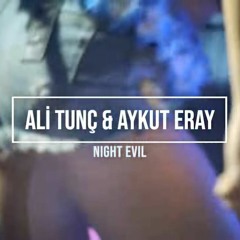 Ali Tunc & Aykut Eray - Night Evil (Club Mix)