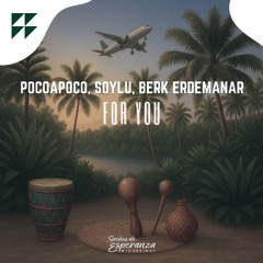 POCOAPOCO, Soylu, Berk Erdemanar - For You (FREE DOWNLOAD)