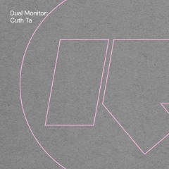 Dual Monitor: Cuth Ta (Out Now)