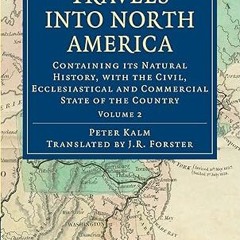 ❤PDF✔ Travels into North America: Containing its Natural History, with the Civil, Ecclesiastica