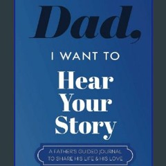 #^R.E.A.D 📕 Dad, I Want to Hear Your Story: A Father’s Guided Journal To Share His Life & His Love