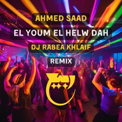 El Youm El Helw Dah Remix (DJ Rabea Khlaif Remix)  اليوم الحلو ده ريمكس