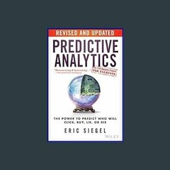 {PDF} 📕 Predictive Analytics: The Power to Predict Who Will Click, Buy, Lie, or Die     Revised an