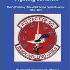 READ EPUB 💚 Fighting Cavaliers: The F-105 History of the 421st Tactical Fighter Squa