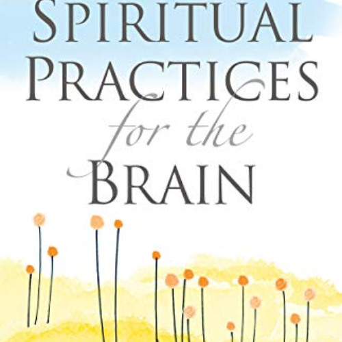 [Free] EBOOK 📰 Spiritual Practices for the Brain: Caring for Mind, Body, and Soul by