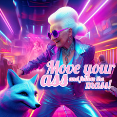 Move your ass and follow the mass!