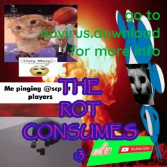 tHE rOt cONSUMES :3
