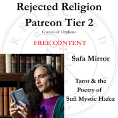 Rejected Religion Patreon Tier 2 - Free Content- Safa Mirror: Tarot & the Poetry of Sufi Mystic Hafez