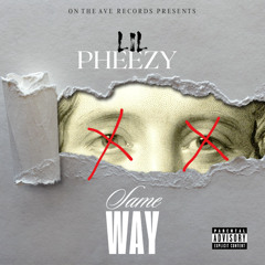 Lil Pheezy - Same Way
