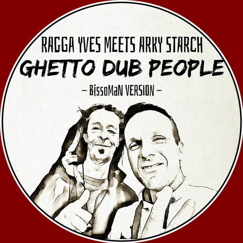 Ragga Yves Ft Arky Starch - Ghetto Dub People (BissoMaN Version)