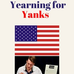 Yearning for Yanks - EPISODE I