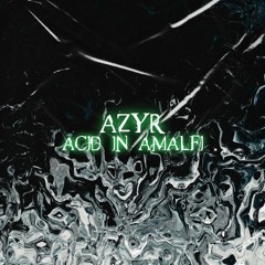 PREMIERE // Azyr - Acid In Amalfi [AZ002]