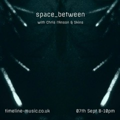 space_between 006 w/ Skins (Jungle Set) [Timeline Music] - Sept 2020
