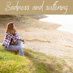 Introduction to dealing with suffering and sadness