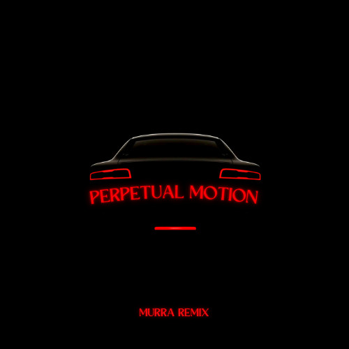 PHANTOMS - Perpetual Motion (MURRA REMIX)
