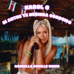 Karol G - Si Antes Te Hubiera Conocido (Rossella Duville Remix)