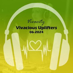 Vivacious Uplifters 06-2024 (The Real You Mix)