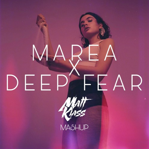 Marea X Deep Fear(Matt Klass Mashup)