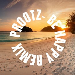 ProotZ - Be Happy Remix