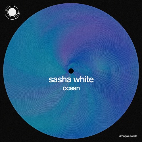 Premiere: Sasha White - Ocean [Ideological]