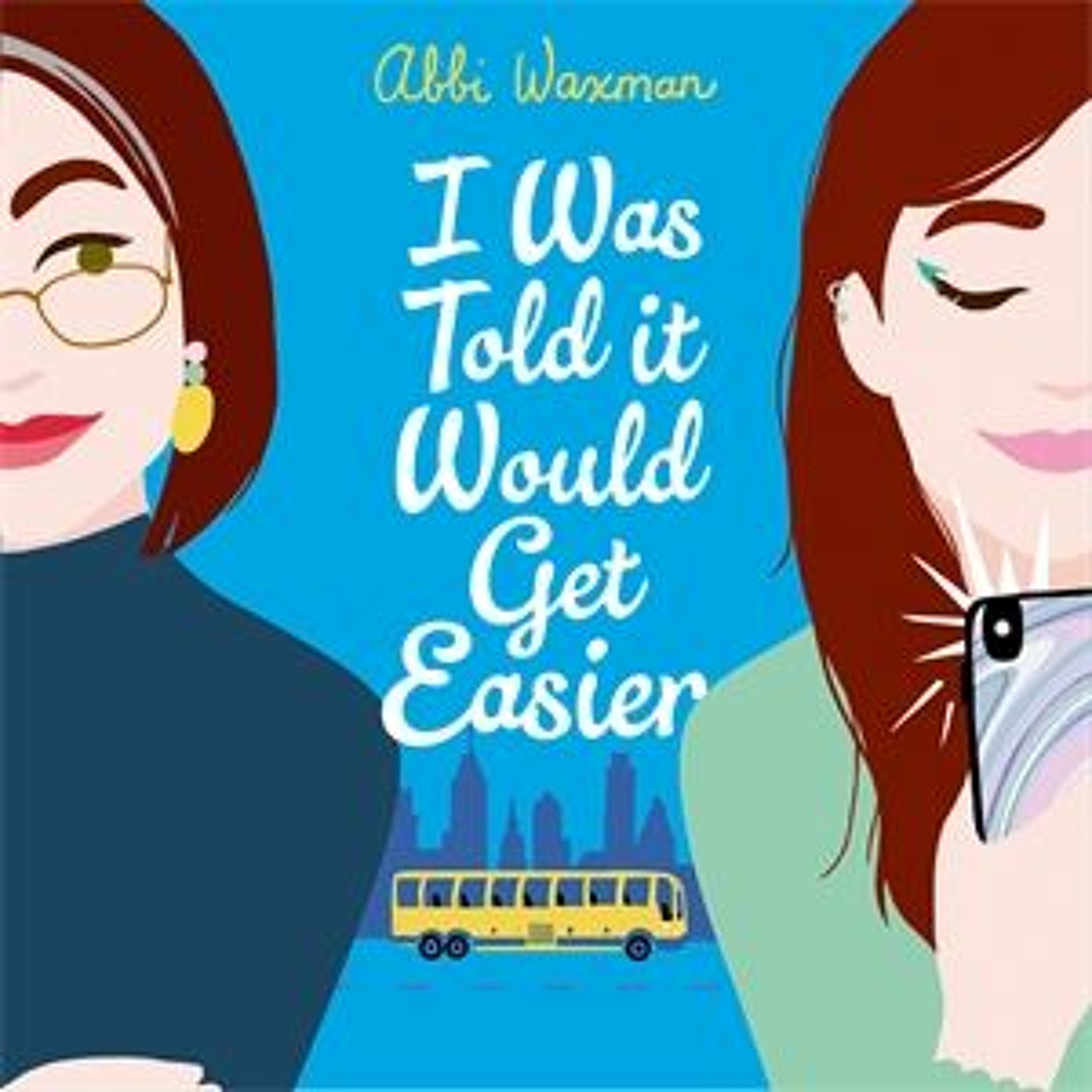 cover of episode I WAS TOLD IT WOULD GET EASIER by Abbi Waxman, read by Emily Rankin - Audiobook extract
