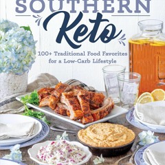 [PDF] DOWNLOAD FREE Southern Keto: 100+ Traditional Food Favorites for a Low-Car
