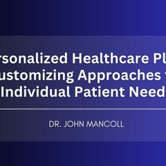 Personalized Healthcare Plans Customizing Approaches For Individual Patient Needs