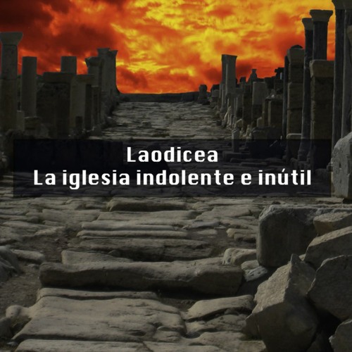 Laodicea. La iglesia indolente e inútil