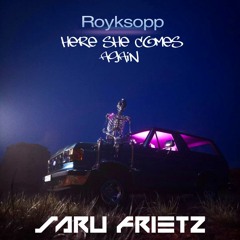 Royksopp - Here She Comes Again  (Saru Frietz Remix Bootleg)