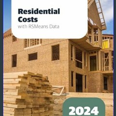 (<E.B.O.O.K.$) ❤ Residential Costs With RSMeans Data 2024 (Means Residential Cost Data, 601724)