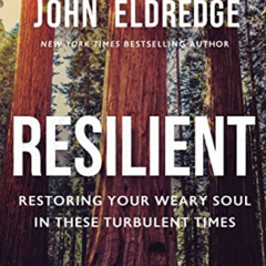 View KINDLE 📂 Resilient: Restoring Your Weary Soul in These Turbulent Times by  John