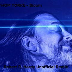 Thom Yorke - Bloom ( Robert R. Hardy Unofficial Remix)