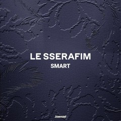 LE SSERAFIM (르세라핌) - Smart (Joenast Remix)