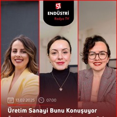 Esra Demet & Fatma Çelik - Özge Kartal ile Üretim Sanayi Bunu Konuşuyor