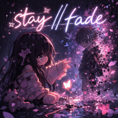 stay//fade