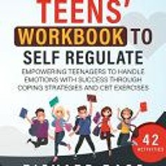 [PDF] Download The Teens' Workbook to Self Regulate: Empowering Teenagers to Handle Emotions with Su