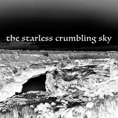 The Starless Crumbling Sky